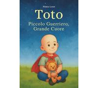 Toto. Piccolo Guerriero, Grande Cuore (I Racconti del Cuore)