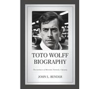 TOTO WOLFF BIOGRAPHY: The Architect of Mercedes' Formula 1 Dynasty