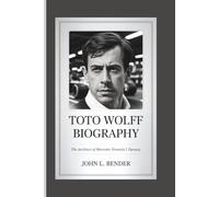 TOTO WOLFF BIOGRAPHY: The Architect of Mercedes' Formula 1 Dynasty