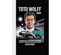 TOTO WOLFF BOOK: THE HUMAN SIDE OF MOTORSPORT’S MASTERMIND: A JOURNEY OF VISION, GRIT, AND GLOBAL INFLUENCE