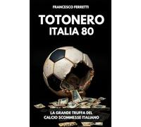 Totonero Italia 80: La Grande Truffa del Calcio Scommesse Italiano