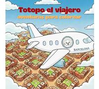 Totopo el viajero visita Barcelona: Libro de actividades para colorear y descubrir los secretos de la ciudad en familia (para niños de más de 3 años)