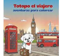 Totopo el viajero visita Londres: Libro de actividades para colorear y descubrir los secretos de la ciudad en familia (para niños de más de 3 años)