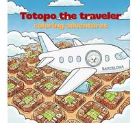 Totopo the traveler visits Barcelona: Activity book for coloring and discovering the secrets of the city as a family (for children over 3 years old)