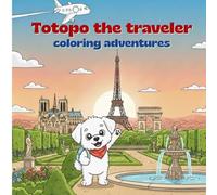 Totopo the traveler visits Paris: Coloring and Activity Book for Kids. Discover the Secrets of the City (Ages 3+)