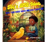 Tot's BIG Idea: the bird who never gave up