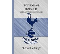 TOTTENHAM HOTSPUR: A LEGACY FORGED IN GLORY (SportPulse Fan Series)