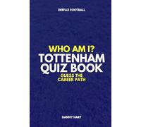 Tottenham Hotspur Quiz Book - Who Am I? Guess The Career Path: Football Trivia, Legends & Premier League Stars (Who Am I? Guess The Career Path: Football Quiz Questions)
