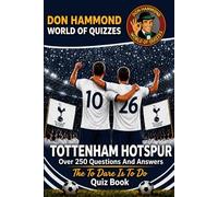 Tottenham Hotspur: The To Dare Is To Do Quiz Book: A Tottenham Hotspur Quiz Book with Over 250 Questions & Answers - The Perfect Spurs Gift for True Lilywhites Fans (Don Hammond World Of Quizzes)