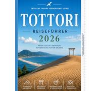 Tottori Reiseführer 2026: Der vollständige Reiseführer für Tottori, Japan: Sehenswürdigkeiten, Sanddünen, Geheimtipps, Kultur, Essen und Reiserouten