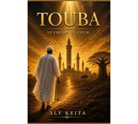 TOUBA LE CHEMIN DU COEUR: Voyage intérieur au coeur du mouridisme