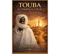 TOUBA LE CHEMIN DU COEUR: Voyage intérieur au coeur du mouridisme