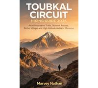 Toubkal Circuit Hiking Guide 2026: Atlas Mountains Trails, Summit Routes, Berber Villages and High-Altitude Walks in Morocco: 12 (Global Hiking Trail Guides)