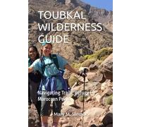TOUBKAL WILDERNESS GUIDE: Navigating Trails, Refuges & Maroccan Peaks