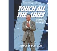 Touch All the Lines: Lessons In Basketball, Faith & Life
