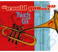 Touch and Go - Would You...? (UK Import)