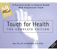 Touch for Health: The 50th Anniversary: A Practical Guide to Natural Health with Acupressure Touch and Massage