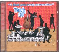 TOUCH & GO - I FIND YOU VERY ATTRACTIVE