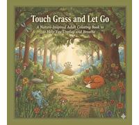 Touch Grass and Let Go: A Nature-Inspired Adult Coloring Book to Help You Unplug and Breathe
