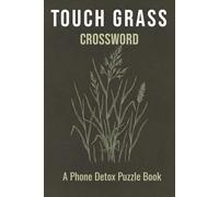 Touch Grass Crossword Puzzle Book: 50+ Crossword Puzzles for Adults Who Need to Put the Phone Down | Phone Detox Activity Book | Screen-Free Fun | 6x9, 110 Pages | Solutions Included