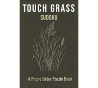 Touch Grass Sudoku Puzzle Book: Sudoku Puzzles for People Who Need a Phone Detox and Screen-Free Focus | 6x9 Inches, 110 Pages | 50+ Puzzles with Solutions Included