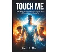 TOUCH ME: An In-Depth Exploration of the Story, Characters, Themes, and Cinematic Vision Behind the Film