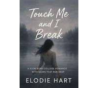 Touch Me and I Break: A Slow Burn College Romance with Scars That Run Deep