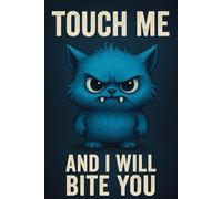 TOUCH ME AND I WILL BITE YOU: Funny Monster Notebook for Kids, Teens & Adults - 100 Lined Pages