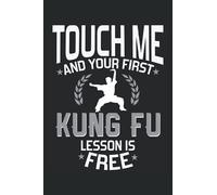 Touch Me And Your First Kung Fu Lesson Is Free: Taccuino Kungfu |Giornale di arti marziali |Quaderno Judo |Taccuino Shaolin