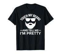 Touch My Beard and Tell Me I'm Pretty Camiseta