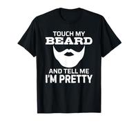 Touch My Beard and Tell Me I'm Pretty Camiseta
