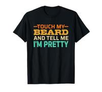 Touch My Beard and Tell Me I'm Pretty Camiseta