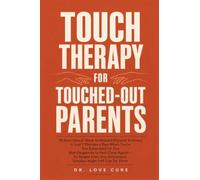 Touch Therapy for Touched-Out Parents: 30 Non-Sexual Ways to Rebuild Physical Intimacy in Just 7 Minutes a Day When You're Too Exhausted for Sex (But ... Your Exhausted Tuesday-Night Self Can Do Them