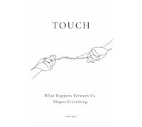 Touch: What happens between us shapes everything (The Journey Project)