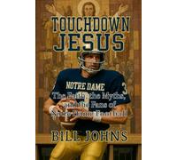 Touchdown Jesus: The Faith, the Myths, and the Fans of Notre Dame Football (Saturdays of Legend)