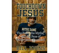 Touchdown Jesus: The Faith, the Myths, and the Fans of Notre Dame Football (Saturdays of Legend)