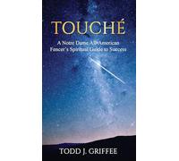 Touché: A Notre Dame All-American Fencer's Spiritual Guide to Success
