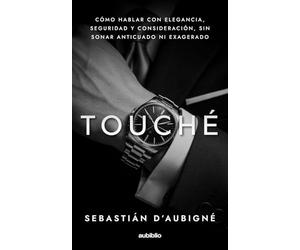 Touché: Cómo hablar con elegancia, seguridad y consideración, sin sonar anticuado ni exagerado
