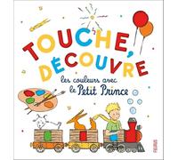 Touche, découvre les couleurs avec le Petit Prince (LE PETIT PRINCE POUR LES BEBES)
