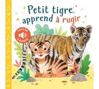 TOUCHE & ÉCOUTE - PETIT TIGRE APPREND À RUGIR (Petite enfance)