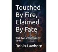 Touched By Fire, Claimed By Fate: Book Two of The Stranger Series: 2