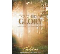 Touched By Glory: Testimonies of Faith, Miracles and Divine Wonder
