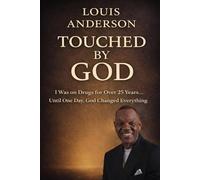 Touched By God: I Was on Drugs for Over 25 Years… Until One Day, God Changed Everything