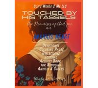 Touched by His Tassels: The Promises of God for an Anxious Heart: Devotional, Coloring Pages, Reflections, Journal Activity Book for Reducing Anxiety & Stress