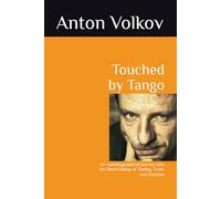 Touched by Tango.: An Autobiographical Journey into the Silent Dialog of Timing, Trust, and Emotion.