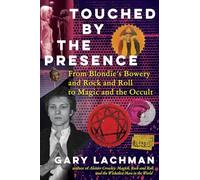 Touched by the Presence: From Blondie's Bowery and Rock and Roll to Magic and the Occult