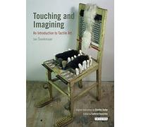 Touching and Imagining An Introduction to Tactile Art: 01 (International Library of Modern and Contemporary Art, 1)
