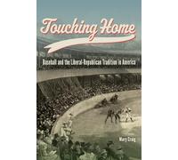 Touching Home: Baseball and the Liberal-Republican Tradition in America (Sports and American Culture)