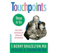 Touchpoints-Three to Six (Your Child's Emotional and Behavioral Development)