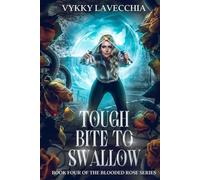 Tough Bite To Swallow: Book Four of The Blooded Rose Series (An Urban Fantasy Action Series)